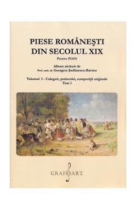 Piese romanesti din Sec. XIX Vol.1 Tom 1 - Georgeta Stefanescu-Barnea