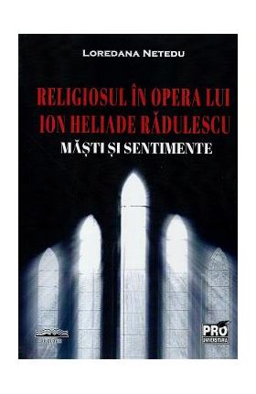 Religiosul in opera lui Ion Heliade Radulescu. Masti si sentimente - Loredana Netedu