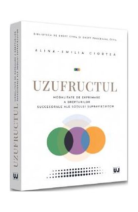 Uzufructul. Modalitate de exprimare a drepturilor succesorale ale sotului supravietuitor - Alina-Emilia Ciortea