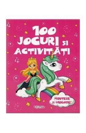 100 jocuri si activitati. Printese si unicorni