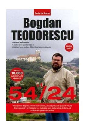 54+1/24. 54+1 locuri de vizitat din 24 de tari - Bogdan Teodorescu