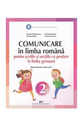 Comunicare in limba romana pentru scolile si sectiile cu predare in limba germana - Clasa 2 - Manual - Gabriela Barbulescu, Nicoleta Stanica,Daniela Besliu, Ioana Ceccarelli