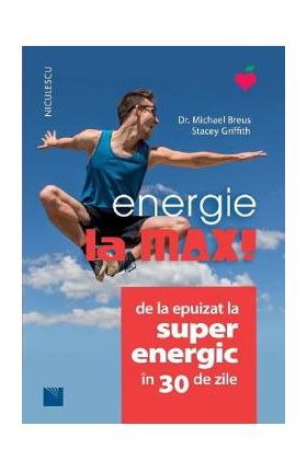 Energie la max! De la epuizat la superenergic in 30 de zile - Michael Breus, Stacey Griffith