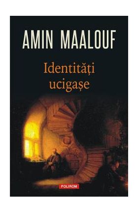 Identitati ucigase - Amin Maalouf