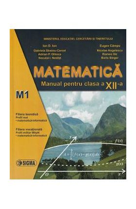 Matematica. M1 - Clasa 12 - Manual - Ion D. Ion, Gabriela Streinu-Cercel, Adrian P. Ghioca, Neculai I. Nedita, Eugen Campu, Nicolae Angelescu