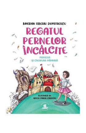 Regatul pernelor incalcite. Printesa si creatura paroasa - Bogdan Tiberiu Dumitrescu