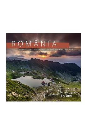 Romania: Impresii, lumina si culoare. Impressions, Light and Colour - Florin Andreescu, Dana Ciolca