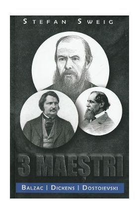 3 maestri. Balzac, Dickens, Dostoievski - Stefan Sweig