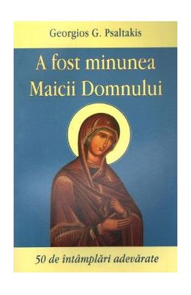 A fost minunea Maicii Domnului - Georgios G. Psaltakis