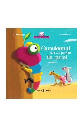 Cameleonul care s-a pierdut de mami - Christine Beigel, Herve Le Goff