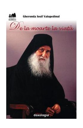 De la moarte la viata - Gheronda Iosif Vatopedinul