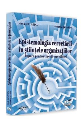 Epistemologia cercetarii in stiintele organizatiilor - Maria Niculescu, Antoniy Galabov