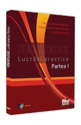 Fiziopatologie. Lucrari practice. Partea 1 - Roxana Maria Nemes, Florentina Cristina Plesa, Cristina Stoica