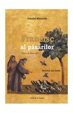 Francisc al Pasarilor. Clara si soarele - Daniel Meurois