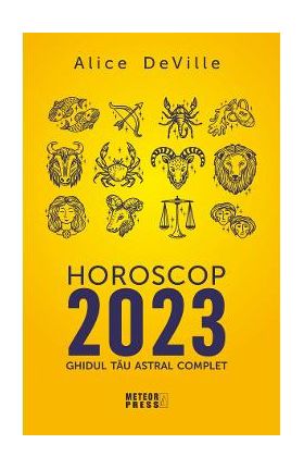 Horoscop 2023. Ghidul tau astral complet - Alice Deville