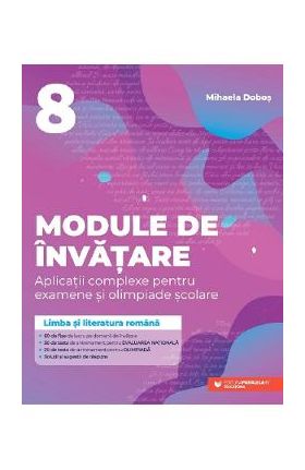 Limba si literatura romana - Clasa 8 - Module de invatare - Mihaela Dobos