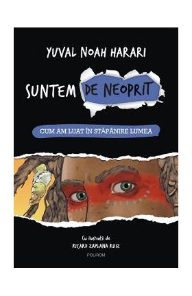 Suntem de neoprit Vol.1: Cum am luat in stapanire lumea - Yuval Noah Harari