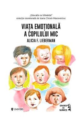 Viata emotionala a copilului mic - Alicia F. Lieberman