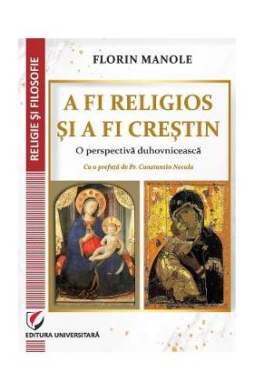 A fi religios si a fi crestin. O perspectiva duhovniceasca - Florin Manole