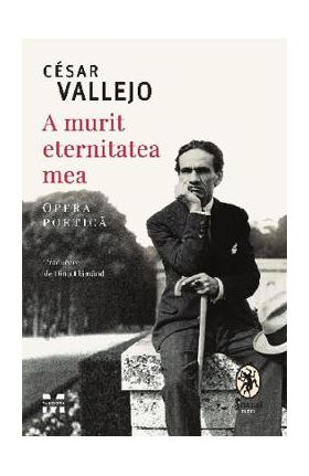 A murit eternitatea mea - Cesar Vallejo