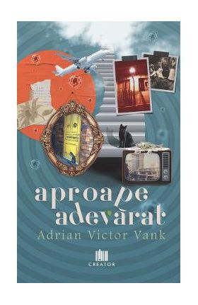 Aproape adevarat - Adrian Victor Vank