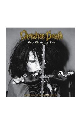 Christian Death. Only Theatre of Pain - Edward Colver