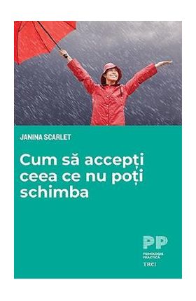 Cum sa accepti ceea ce nu poti schimba - Janna Scarlet