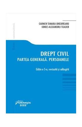 Drept civil. Partea generala. Persoanele Ed.5 - Carmen Tamara Ungureanu, Ionut Alexandru Toader