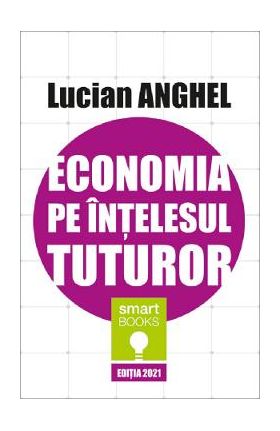 Economia pe intelesul tuturor - Lucian Anghel