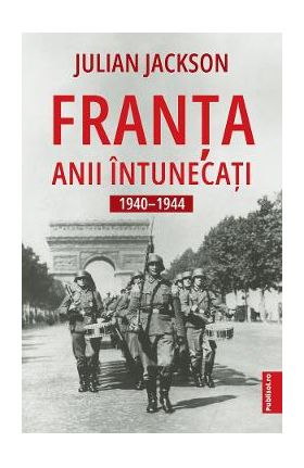 Franta. Anii intunecati 1940-1944 - Julian Jackson