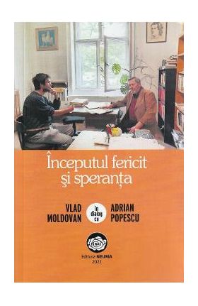 Inceputul fericit si speranta. Vlad Moldovan in dialog cu Adrian Popescu - Vlad Moldovan, Adrian Popescu