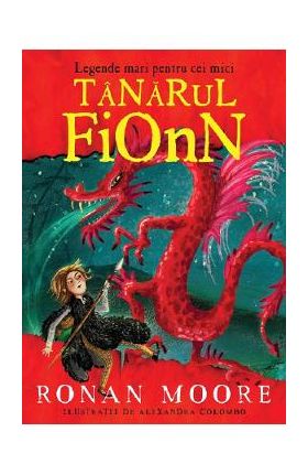 Legende mari pentru cei mici. Tanarul Fionn - Ronan Moore