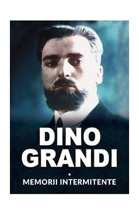Memorii intermitente - Dino Grandi