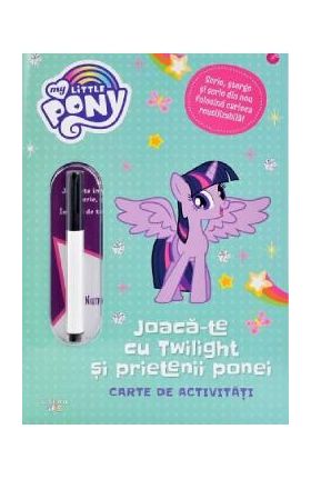 My Little Pony: Joaca-te cu Twilight si prietenii ponei. Carte de activitati