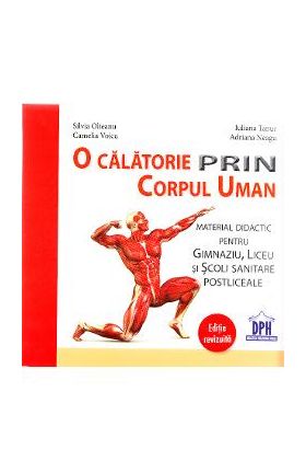 O calatorie prin corpul uman - Silvia Olteanu, Iuliana Tanur, Camelia Voicu, Adriana Neagu