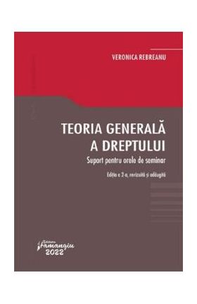 Teoria generala a dreptului. Suport pentru orele de seminar Ed.2 - Veronica Rebreanu
