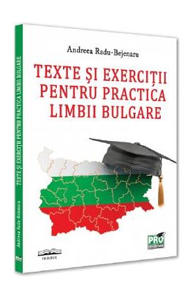 Texte si exercitii pentru practica limbii bulgare - Andreea Radu-Bejenaru