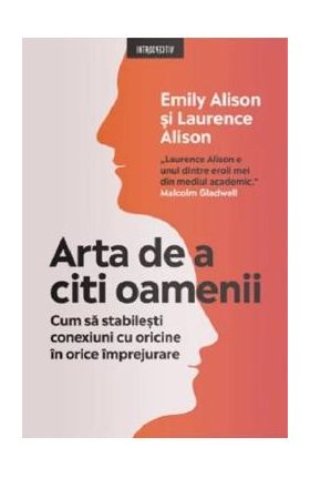 Arta de a citi oamenii. Cum sa stabilesti conexiuni cu oricine in orice imprejurare - Emily Alison, Laurence Alison