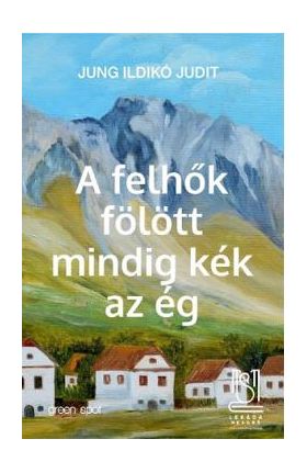 A felhok folott mindig kek az eg - Jung Ildiko Judit