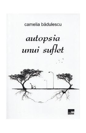 Autopsia unui suflet - Camelia Badulescu