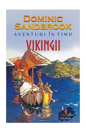 Aventuri in timp. Vikingii - Dominic Sandbrook