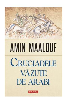Cruciadele vazute de arabi - Amin Maalouf