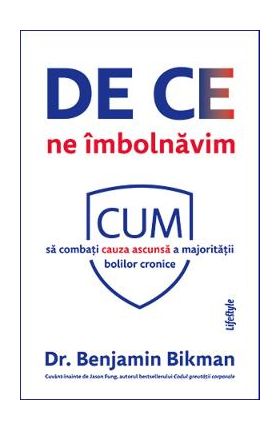 De ce ne imbolnavim - Benjamin Bikman