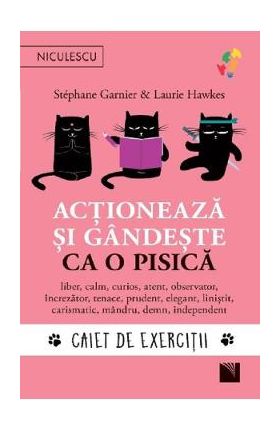 Actioneaza si gandeste ca o pisica. Caiet de exercitii - Stephane Garnier, Laurie Hawkes