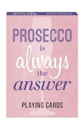 Carti de joc: Prosecco is always the answer