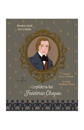 Copilaria lui Frederic Chopin - Monica Ciuta, Irina Sarbu