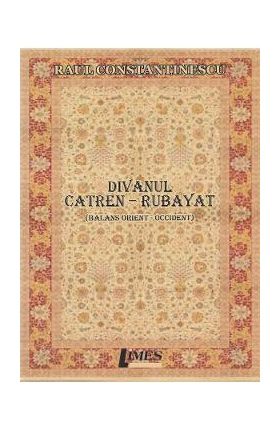 Divanul catren-rubayat - Raul Constantinescu