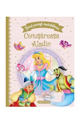 Doua povesti incantatoare: Cenusareasa si Aladin