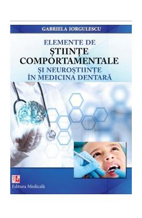 Elemente de stiinte comportamentale si neurostiinte in medicina dentara - Gabriela Iorgulescu