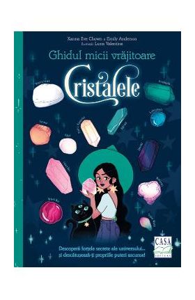 Ghidul micii vrajitoare. Cristalele - Xanna Eve Chown, Emily Anderson